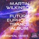 Martin Wilkinson Future Euphoric Trance Album