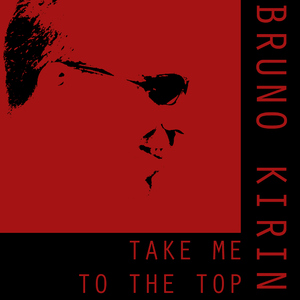 Bruno Kirin - Take Me To The Top Bruno Kirin - Take Me To The Top