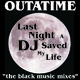 Outatime Last Night a Dj Saved My Life (the black music mixes) Outatime Last Night a Dj Saved My Life (the black music mixes)