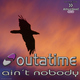 Outatime Ain´t nobody Outatime Ain´t nobody
