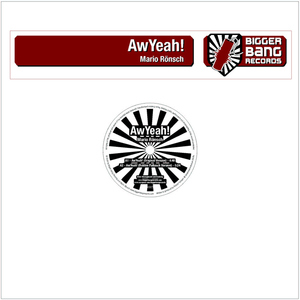 Mario Rönsch - Aw Yeah (Bigger Bang Records) Mario Rönsch - Aw Yeah (Bigger Bang Records)