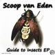 Scoop Van Eden Guide To Insects EP