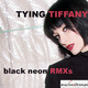 Tying Tiffany Black Neon Remixes