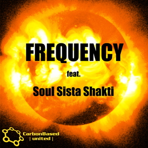 Carbon Based United & Soul Sista Shakti - Frequency feat. Soul Sista Shakti (Carbon Based)