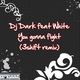 Dj Dark Feat White  You Gonna Fight 3 Shift Remix