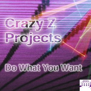Crazy Z Projects - Do What You Want (Rakete Records)