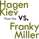 Hagen Kiev VS. Franky Miller Feel Me