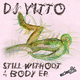 Dj Vitto Still Without A Body EP