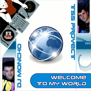 Tss Proyect & Dj Moncho - Welcome To My World (Planeta Mix Records)