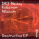 Drz Neday, Koketron, Aliassin   Destructive EP