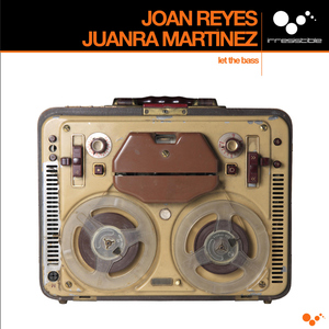 Joan Reyes & Juanra Martinez - Let the Bass (Irresistible Records) Joan Reyes & Juanra Martinez - Let the Bass (Irresistible Records)