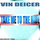 Vin Deicer Take Me To The Ride