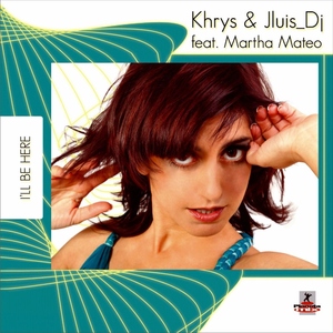 Khrys & Jluis Dj Feat Martha Mateo - I'll Be Here (Planeta Mix Records)