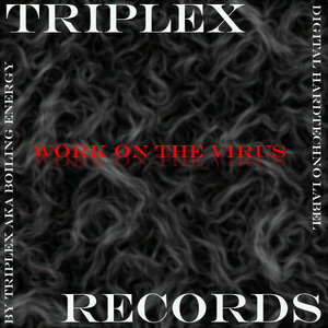 Triplex Aka Boiling Energy - Work On The Virus (Triplex Records) Triplex Aka Boiling Energy - Work On The Virus (Triplex Records)