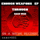 Enough Weapons  Through