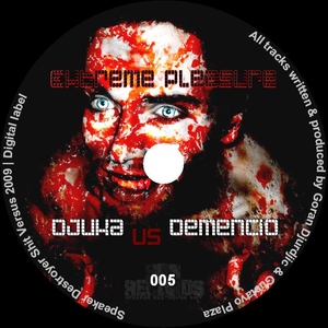 Djuka Vs Demencio - Extreme Pleasure (Speaker Destroyer Shit Versus) Djuka Vs Demencio - Extreme Pleasure (Speaker Destroyer Shit Versus)