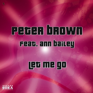 Peter Brown Feat.  Ann Bailey - Let Me Go (Incl. Eddie Amador & Peter Gelderblom Mixes) (Suka Records)
