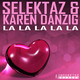 Selektaz & Karen Danzig La La La La La