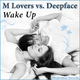 M Lovers Vs Deepface Wake Up M Lovers Vs Deepface Wake Up