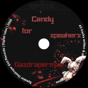 Dazdrapermaa - Candy For Speakers (Speaker Destroyer Shit Records) Dazdrapermaa - Candy For Speakers (Speaker Destroyer Shit Records)