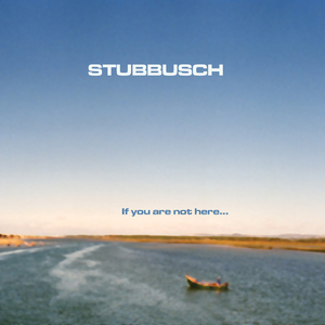 Stubbusch - If you are not here (Picko Tacko Man)