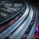 Annnannnina One Way Ticket
