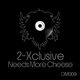 2-Xclusive Needs More Cheese 2-Xclusive Needs More Cheese