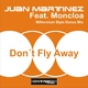 Juan Martinez Feat.Moncloa Don´t Fly Away Juan Martinez Feat.Moncloa Don´t Fly Away