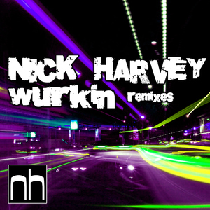 Nick Harvey - Wurkin (The Remixes) (Nick Harvey Music)