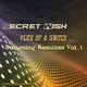  Secret Wish Flick of a Switch (Dungsing Remixes Vol.1)