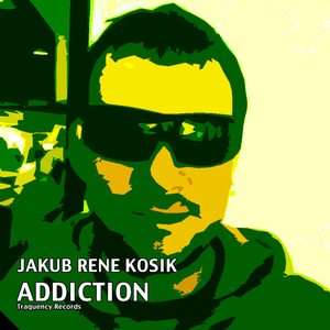 Jakub Rene Kosik - Addiction Jakub Rene Kosik - Addiction