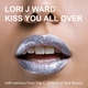 Lori J Ward Kiss You All Over