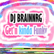 Dj Brainnrg Get'n Kinda Funky