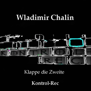 Wladimir Chalin - Klappe Die Zweite (Kontrol-rec.)