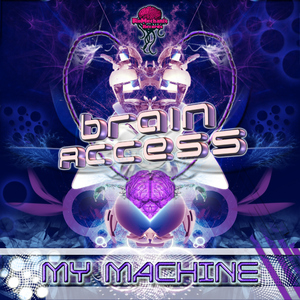 Brain Access - My Machine (Biomechanix Records)