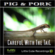 Pig&Pork Careful With The Tail!