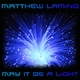 Matthew Laming May It Be a Light Matthew Laming May It Be a Light