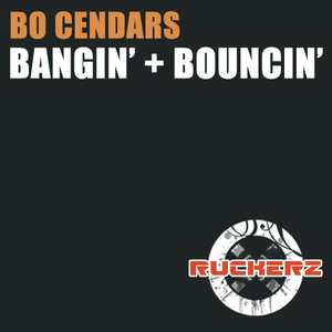 Bo Cendars - Bangin'+ Bouncin' (Ruckerz Music)