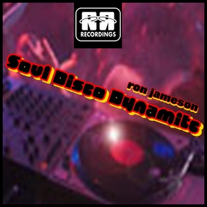 Ron Jameson - Soul Disco Dynamite (R & R Recordings)
