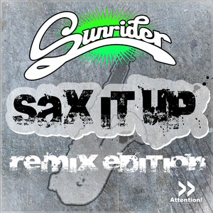 Sunrider - Sax It Up (Remix Edition) (Attention Records) Sunrider - Sax It Up (Remix Edition) (Attention Records)