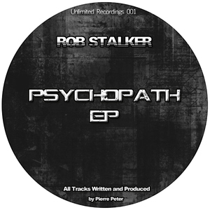 Rob Stalker - Psychopath EP (Unlimited Recordings) Rob Stalker - Psychopath EP (Unlimited Recordings)