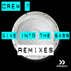 Crew 7 - Give Into The Bass (Remixes) (Attention Records)