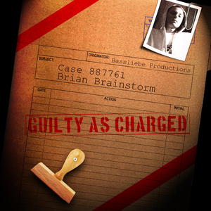 Brian Brainstorm - Guilty As Charged (Bassliebe) Brian Brainstorm - Guilty As Charged (Bassliebe)