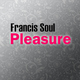 Francis Soul Pleasure Francis Soul Pleasure