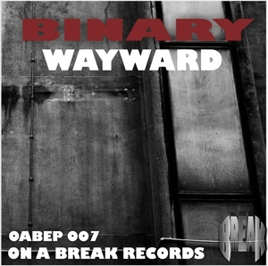 Binary - Wayward EP (On A Break Records) Binary - Wayward EP (On A Break Records)
