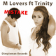 M Lovers Ft Trinity Mistake M Lovers Ft Trinity Mistake