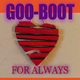 Goo-Boot For Always Goo-Boot For Always
