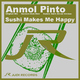 Anmol Pinto Sushi Makes Me Happy