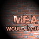 Mea Would You Mea Would You