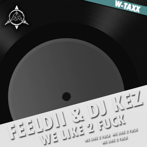 Feeldii & Dj Kez - We Like 2 Fuck (W-Taxx)